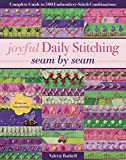 Joyful Daily Stitching, Seam by Seam: Complete Guide to 500 Embroidery-Stitch Combinations, Perfect for Crazy Quilting