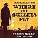 Where the Bullets Fly (Sheriff Aaron Mackey Western, 1)