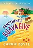 Something's Guava Give: A Tropical Island Cozy Mystery (Trouble in Paradise!, 2)