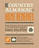 The Country Almanac of Home Remedies: Time-Tested & Almost Forgotten Wisdom for Treating Hundreds of Common Ailments, Aches & Pains Quickly and Naturally