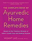 The Complete Book of Ayurvedic Home Remedies: Based on the Timeless Wisdom of India's 5,000-Year-Old Medical System