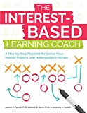 The Interest-Based Learning Coach: A Step-by-Step Playbook for Genius Hour, Passion Projects, and Makerspaces in School