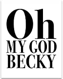 Oh My God Becky - 11x14 Unframed Typography Art Print Poster - Great Gift to Friends Under $15