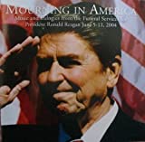 Mourning in America: Music and Eulogies From the Funeral Services for President Ronald Reagan June 5-11, 2004.