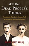 Selling Dead People's Things: Inexplicably True Tales, Vintage Fails & Objects of Objectionable Estates