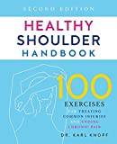 Healthy Shoulder Handbook: Second Edition: 100 Exercises for Treating Common Injuries and Ending Chronic Pain