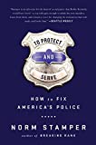 To Protect and Serve: How to Fix America's Police