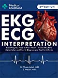 EKG/ECG Interpretation: Everything you Need to Know about the 12 - Lead ECG/EKG Interpretation and How to Diagnose and Treat Arrhythmias: 2nd Edition