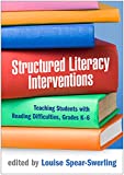 Structured Literacy Interventions: Teaching Students with Reading Difficulties, Grades K-6 (The Guilford Series on Intensive Instruction)