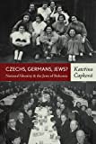 Czechs, Germans, Jews?: National Identity and the Jews of Bohemia