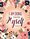 I am Doing This for Myself: Weight Loss Journal for Women: Cute Food & Fitness Journal for Women | Motivational Diet and Exercise Planner | Daily Workout Program for Women