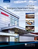 Emergency Department Design: A Practical Guide To Planning For The Future, 2nd Ed.