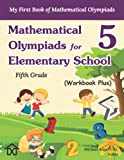 Mathematical Olympiads for Elementary School 5 - Fifth Grade: My First Book of Mathematical Olympiads (Workbook Plus) (Mathematical Olympiads for Elementary, Middle and High School)