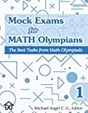 Mock Exams for Math Olympians (Volume 1): The Best Tasks from Math Olympiads (Mathematical Olympiads for Elementary, Middle and High School)