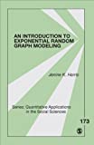 An Introduction to Exponential Random Graph Modeling (Quantitative Applications in the Social Sciences Book 173)