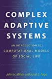 Complex Adaptive Systems: An Introduction to Computational Models of Social Life (Princeton Studies in Complexity, 17)