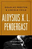 Aloysius X. L. Pendergast: A Mysterious Profile (Mysterious Profiles)