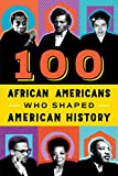 100 African Americans Who Shaped American History: A Black History Biography Book for Kids and Teens