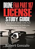 Drone FAA Part 107 License Study Guide: A Simplified Guide with Past Test Questions to Help You Ace Your 107 Test