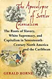 The Apocalypse of Settler Colonialism: The Roots of Slavery, White Supremacy, and Capitalism in 17th Century North America and the Caribbean