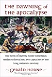 The Dawning of the Apocalypse: The Roots of Slavery, White Supremacy, Settler Colonialism, and Capitalism in the Long Sixteenth Century