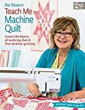 Pat Sloan's Teach Me to Machine Quilt: Learn the Basics of Walking Foot and Free-Motion Quilting