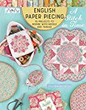 English Paper Piecing A Stitch in Time: 18 Projects to Inspire with Needle and Thread