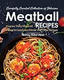 Carefully Curated Collection of Delicious Meatball Recipes: Prepare Tasty Meatball Dishes for Lunch and Dinner with These Recipes