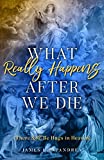 What Really Happens after We Die: How We Know There Will Be Hugs in Heaven!