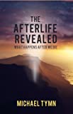 The Afterlife Revealed: What Happens After We Die