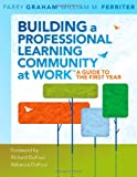 Building a Professional Learning Community at Work: A Guide to the First Year (a play-by-play guide to implementing PLC concepts)