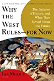 Why the West Rulesfor Now: The Patterns of History, and What They Reveal About the Future