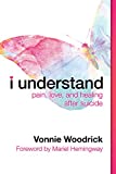 I Understand: Pain, Love, and Healing after Suicide