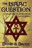 The Isaac Question: Templars and the Secret of the Old Testament (Templars in America Series Book 5)