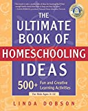 The Ultimate Book of Homeschooling Ideas: 500+ Fun and Creative Learning Activities for Kids Ages 3-12 (Prima Home Learning Library)