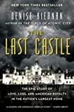 The Last Castle: The Epic Story of Love, Loss, and American Royalty in the Nation's Largest Home