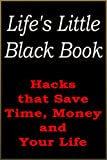 Life's Little Black Book: Hacks That Save Time, Money and Your Life