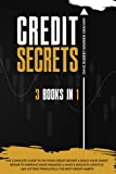 Credit Secrets: The 3 In 1 Complete Guide To Fix Your Credit Report & Build Your Credit Repair To Improve Your Finances & Have A Wealthy Lifestyle | 609 Letters Templates & The Best Credit Habits