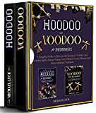 Hoodoo and Voodoo for Beginners - 2 BOOKS IN 1 -: A Complete Guide to Discover the Secrets of Voodoo and Hoodoo Spells, Haitian Vodou, New Orleans Voodoo Rituals and African Spiritual Traditions