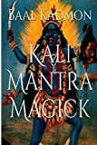 Kali Mantra Magick: Summoning The Dark Powers of Kali Ma (Mantra Magick Series)