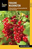 Foraging Washington: Finding, Identifying, and Preparing Edible Wild Foods (Foraging Series)