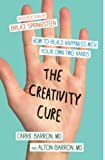 The Creativity Cure: How to Build Happiness with Your Own Two Hands