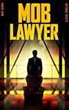 Mob Lawyer: A Legal Thriller