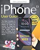 iPhone 13 User Guide: The Most Complete & Easy-to-Understand iPhone 13 Guide for Seniors & Beginners with the Latest Tips & Tricks.  Learn Quickly How to Master It to Keep In Touch with Your World