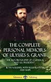 The Complete Personal Memoirs of Ulysses S. Grant: The Autobiography of a General and U.S. President - Both Volumes, with Illustrations and Maps (Hardcover)