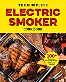 The Complete Electric Smoker Cookbook: 100+ Recipes and Essential Techniques for Smokin Favorites