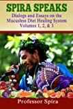 Spira Speaks: Dialogs and Essays on the Mucusless Diet Healing System Volume 1, 2, & 3