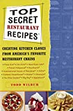 Top Secret Restaurant Recipes: Creating Kitchen Clones from America's Favorite Restaurant Chains (Top Secret Recipes Book 1)