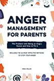 Anger Management for Parents: The Problem with Being an Angry Parent and How to Fix It - Includes the 20 Most Effective Methods to Stop Your Anger