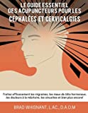 LE Guide Essentiel Des Acupuncteurs Pour Les Cephalees et Cervicalgies (French Edition)